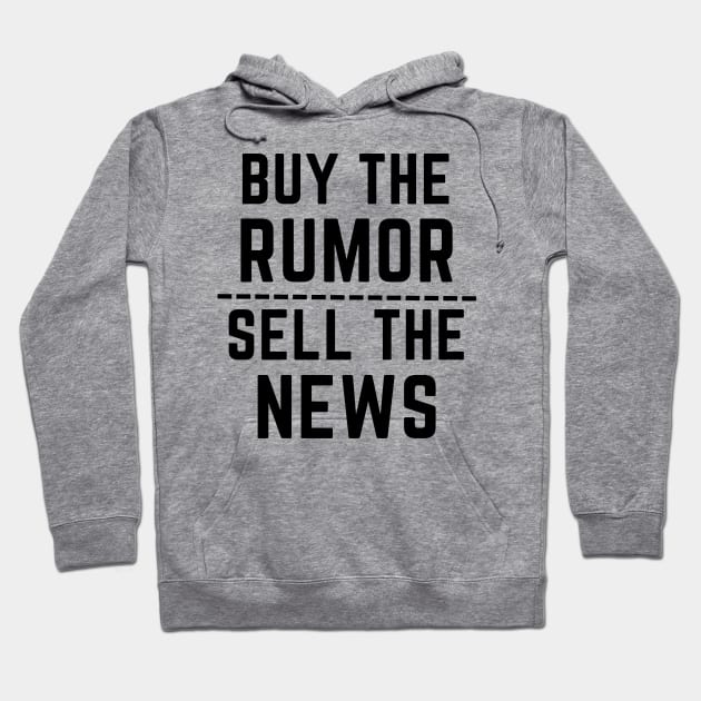 Buy the rumor, sell the news- an old saying design Hoodie by C-Dogg